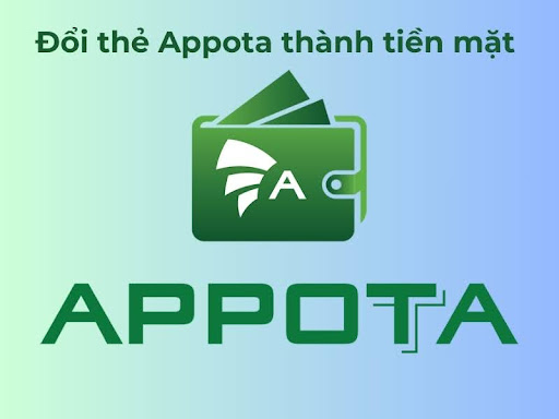 Dịch vụ đổi thẻ Appota thành tiền mặt trực tuyến an toàn nhất